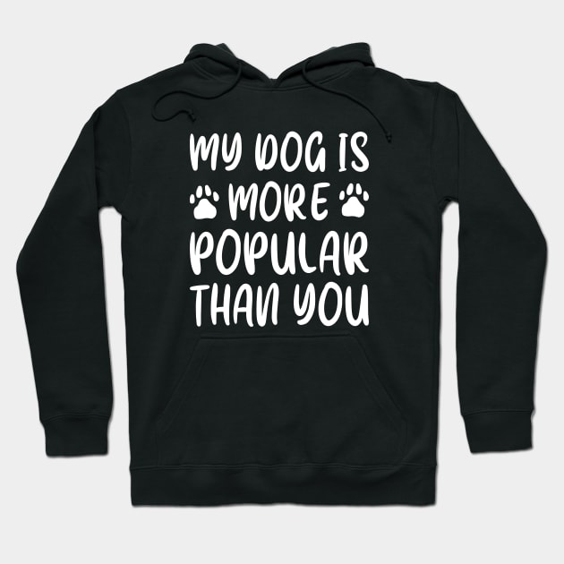 My Dog Is More Popular Than You Hoodie by Cherrific